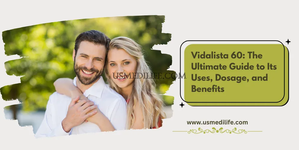 Vidalista 60: The Ultimate Guide to Its Uses, Dosage, and Benefits                    